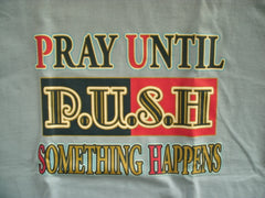 Pray Until Something Happens P.U.S.H